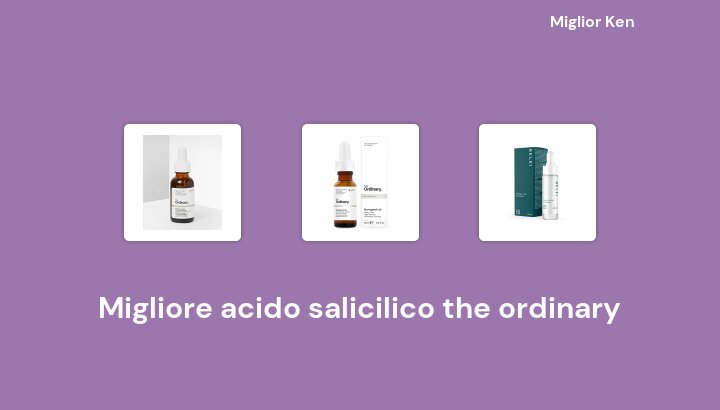 46 Migliore acido salicilico the ordinary in 2022 [Basato su 85 recensioni]