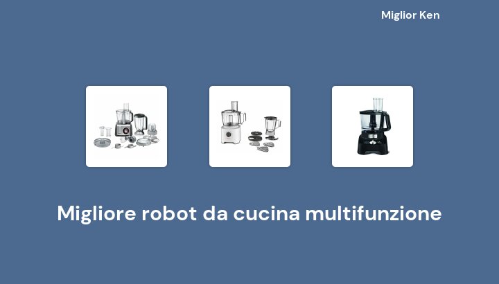 47 Migliore robot da cucina multifunzione in 2022 [Basato su 933 recensioni]