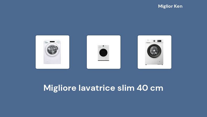 46 Migliore lavatrice slim 40 cm in 2022 [Basato su 374 recensioni]