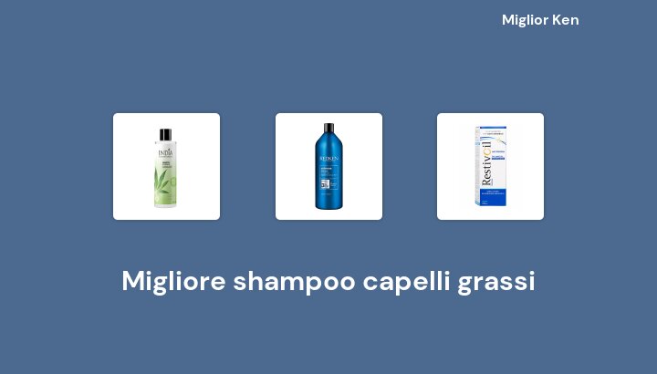 45 Migliore shampoo capelli grassi in 2022 [Basato su 372 recensioni]
