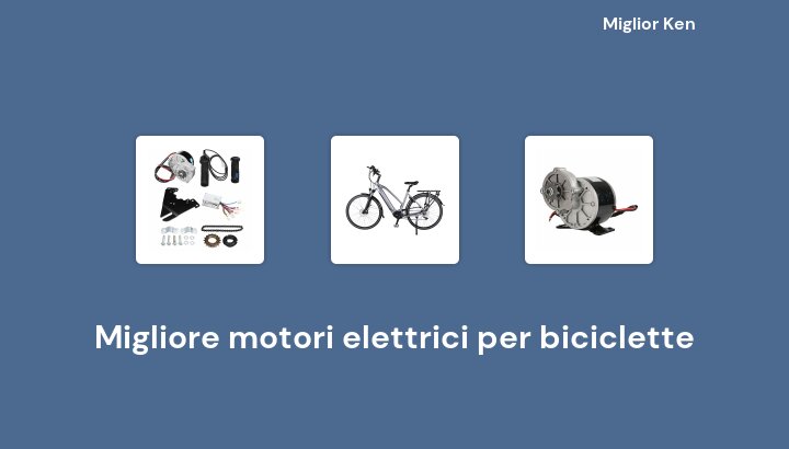 35 Migliore motori elettrici per biciclette in 2022 [Basato su 958 recensioni]