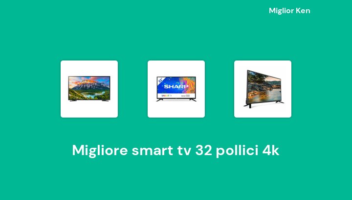 46 Migliore smart tv 32 pollici 4k in 2022 [Basato su 742 recensioni]