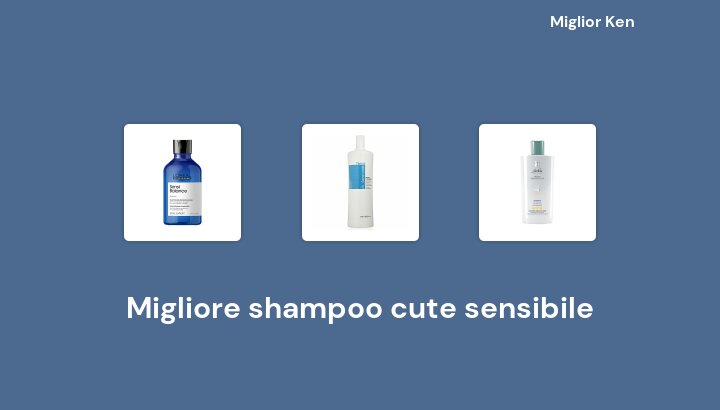 49 Migliore shampoo cute sensibile in 2023 [Basato su 926 recensioni]