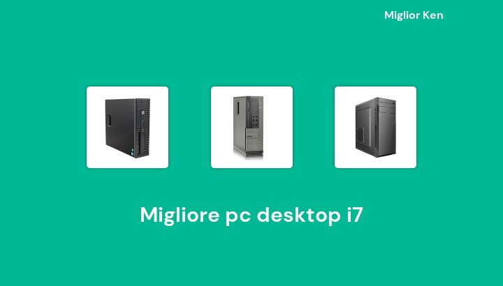 47 Migliore pc desktop i7 in 2023 [Basato su 493 recensioni]