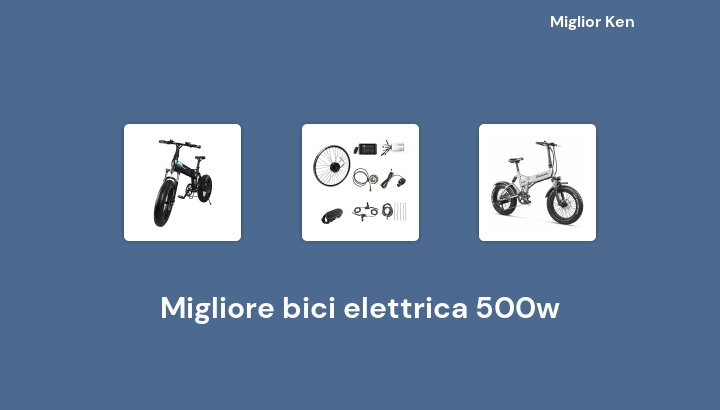 50 Migliore bici elettrica 500w in 2022 [Basato su 460 recensioni]