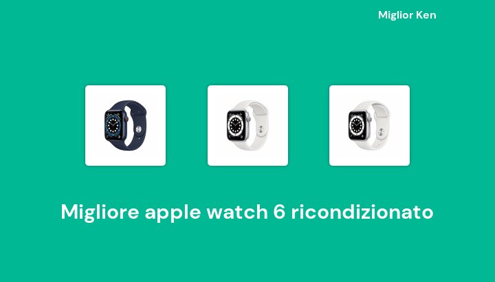 45 Migliore apple watch 6 ricondizionato in 2022 [Basato su 613 recensioni]
